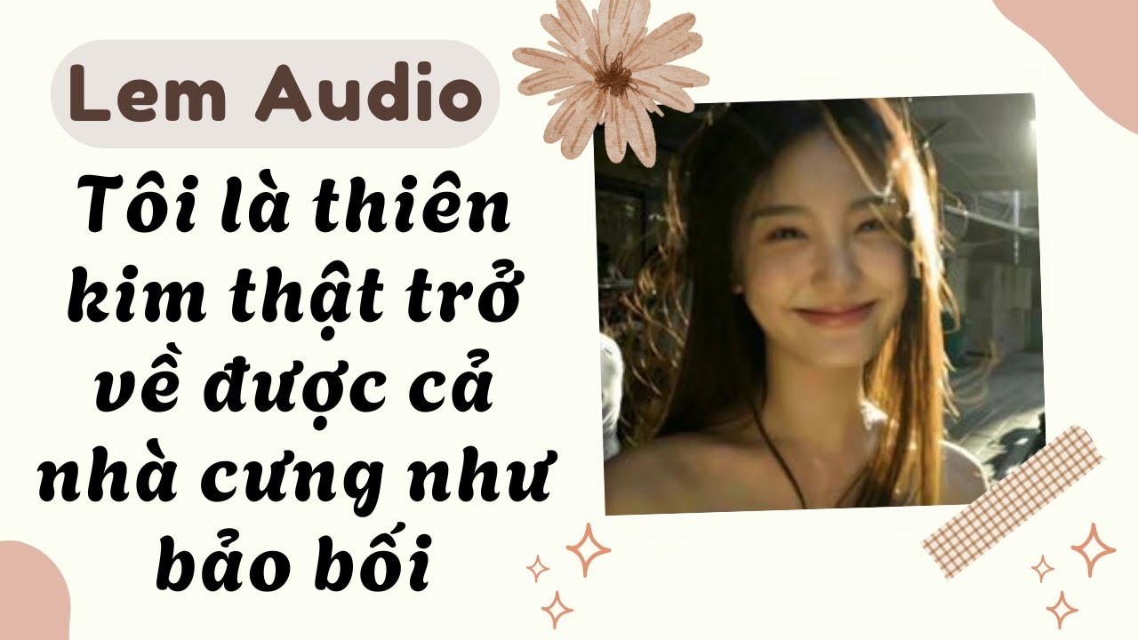 Full audio | Tôi là thiên kim thật trở về được cả nhà cưng như bảo bối | Lem Audio #truyenaudio