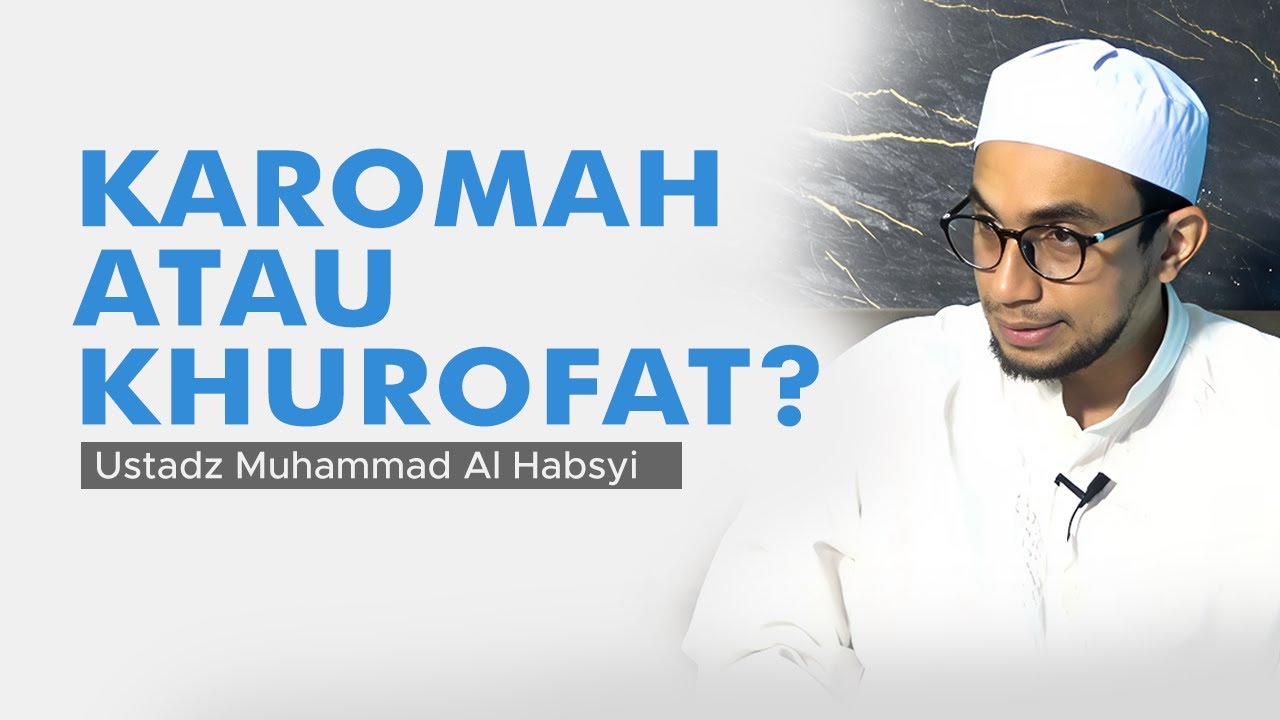 Karomah atau Khurofat?? - Ustadz Muhammad Al Habsyi