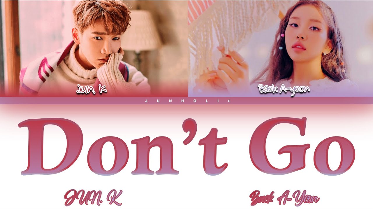 JUN. K and Baek A-Yeon (백아연) - Don't Go (가지마) [Colour Coded Lyrics/Han/Rom/Eng]
