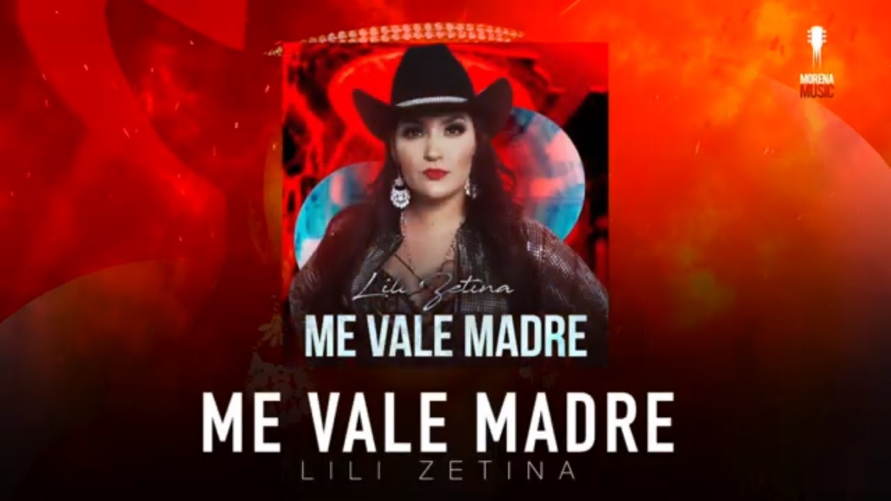LILI ZETINA - ME VALE MADRE [ Video Letra ] Morena Music