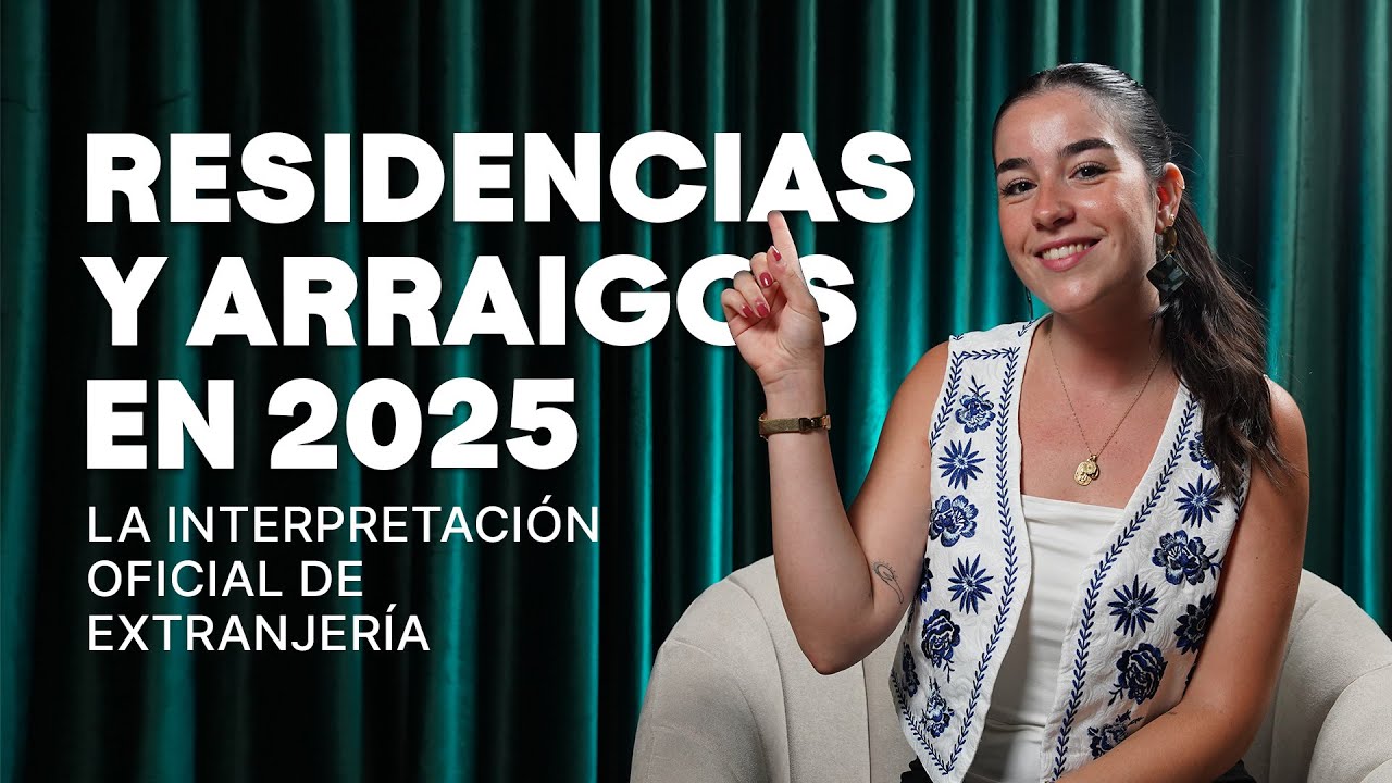 RESIDENCIA y ARRAIGO en España: Cambios clave y la interpretación oficial de Extranjería