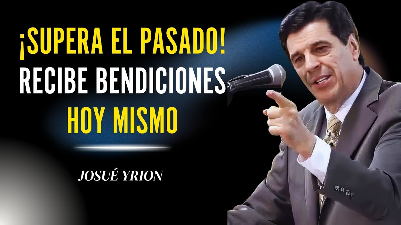 ¡Supera Tu Pasado y Recibe Bendiciones Hoy!  | Josue Yrion