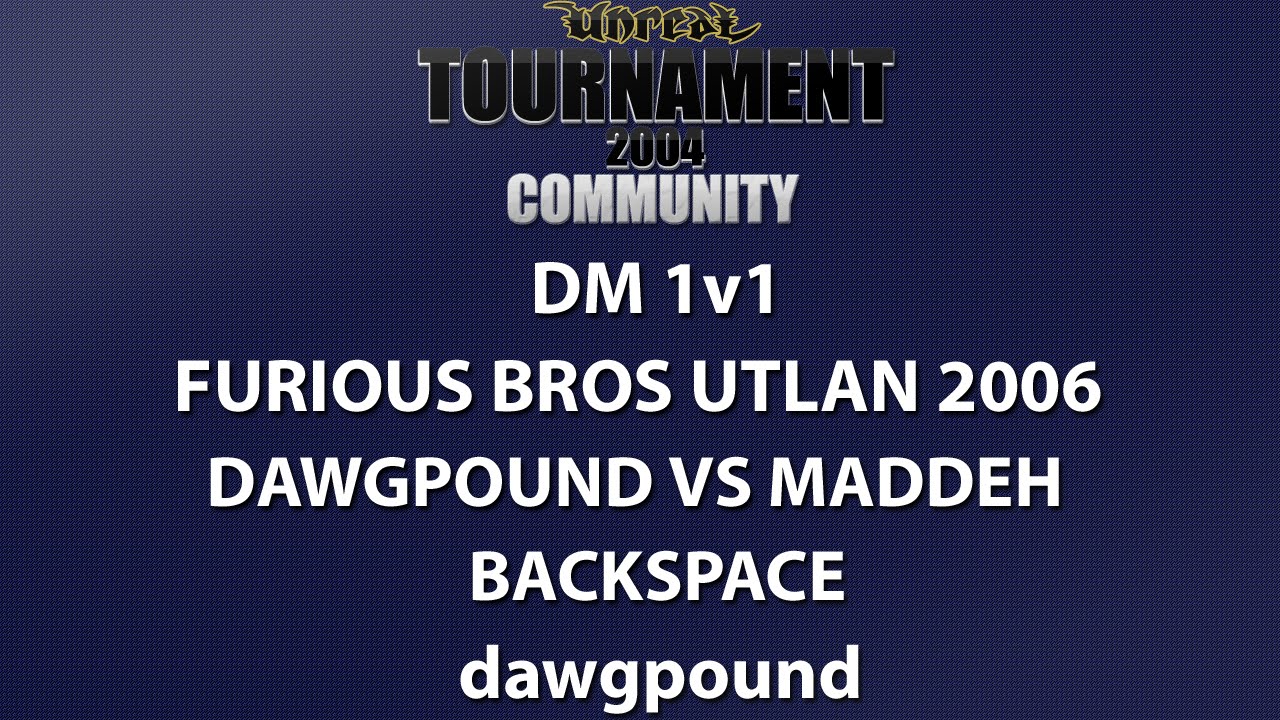 UT2004 DM 1v1 - Furious Bros UTLAN 2006 - dawgpound vs Maddeh - Backspace - dawgpound