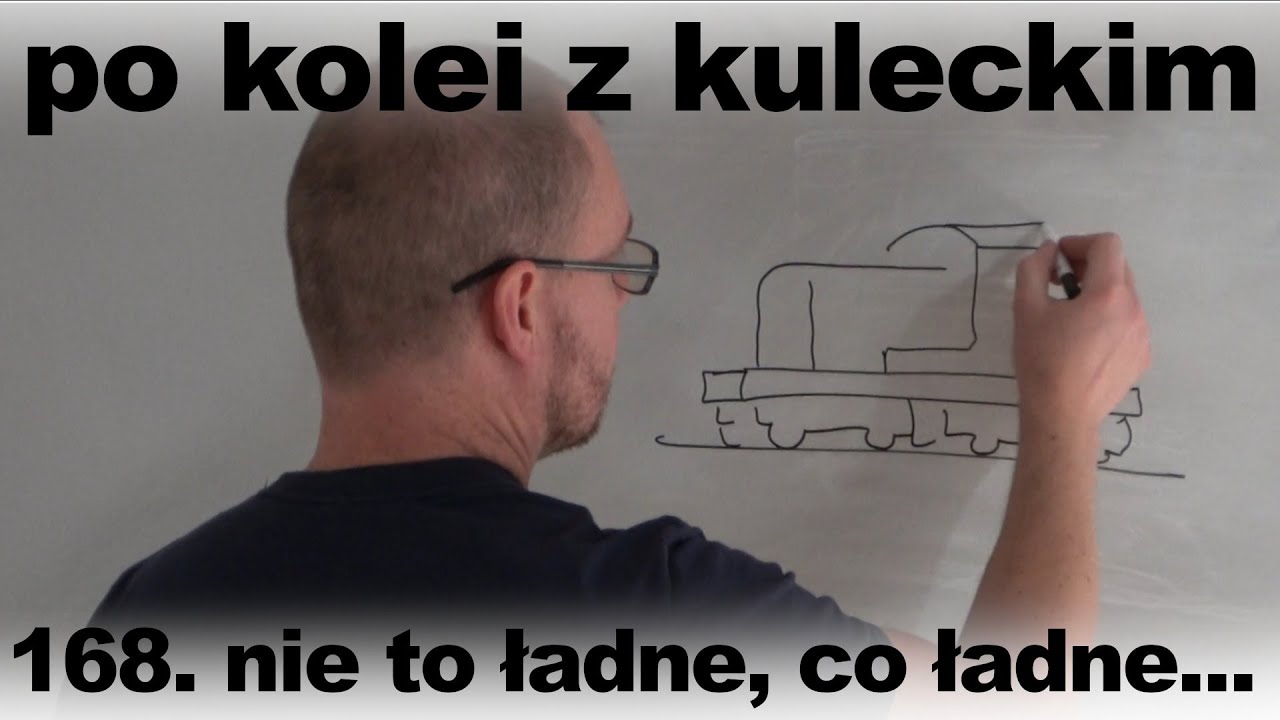 Po kolei z Kuleckim - Odcinek 168 - Nie to ładne, co ładne... (UWAGA: DŁUŻYZNA!)