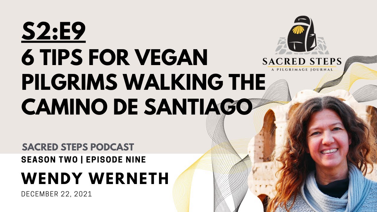 S2:E9 Six Tips for Vegan Pilgrims Walking the Camino | Camino De Santiago
