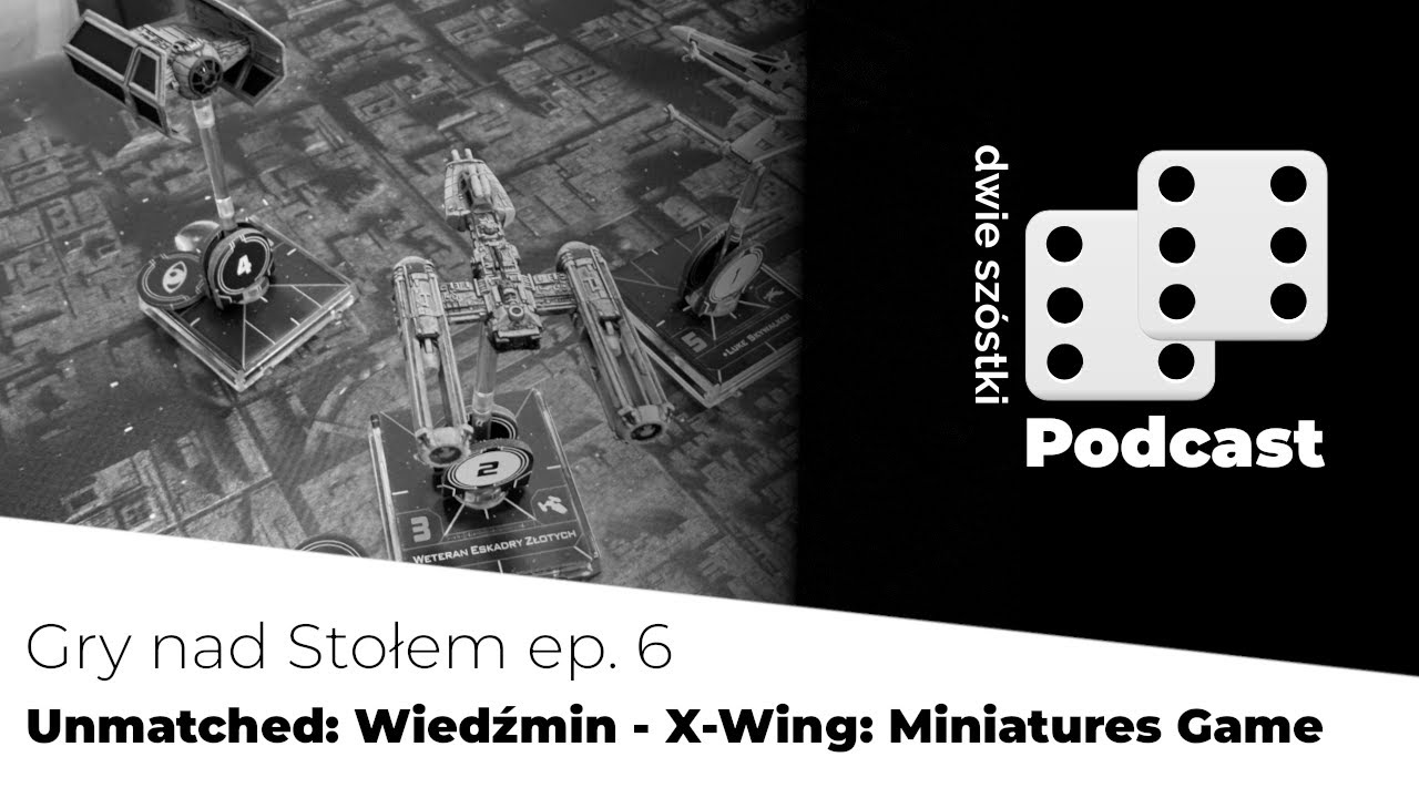 Odcinek #18 - Gry nad Stołem ep. 6 / Unmatched: Wiedźmin, X-Wing
