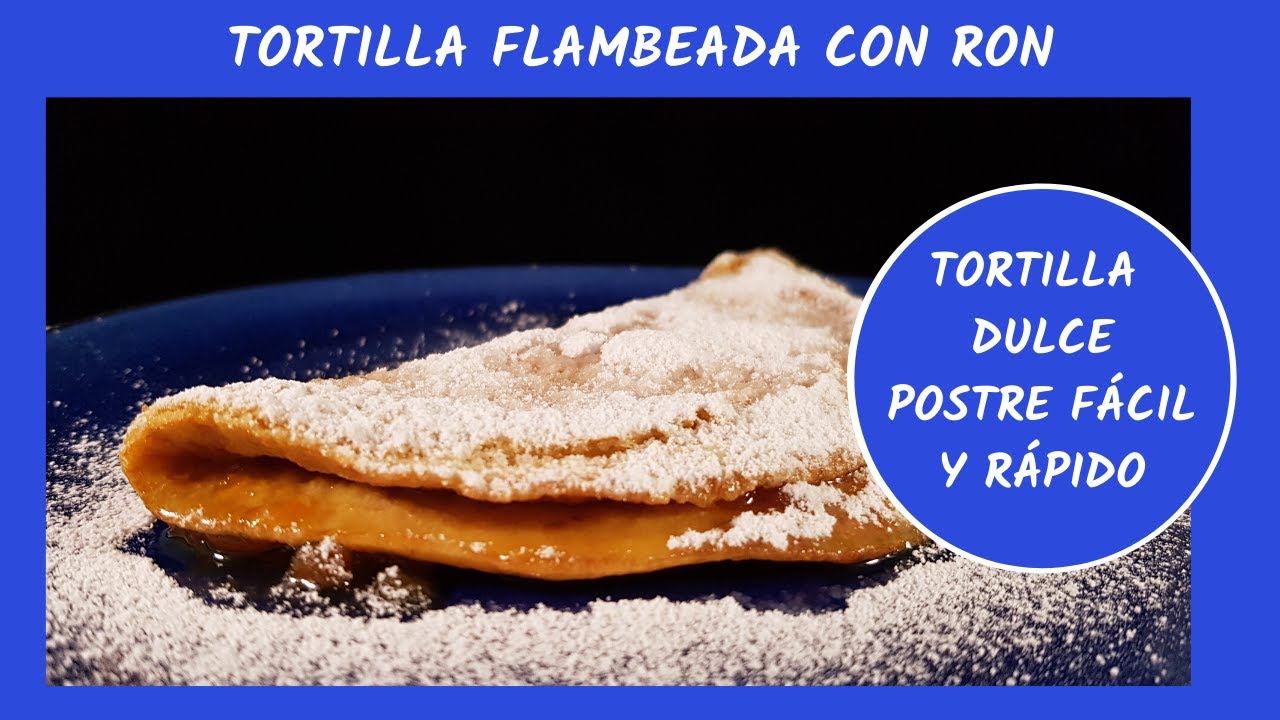 Tortilla dulce flambeada al ron |  Postre fácil, rápido y delicioso