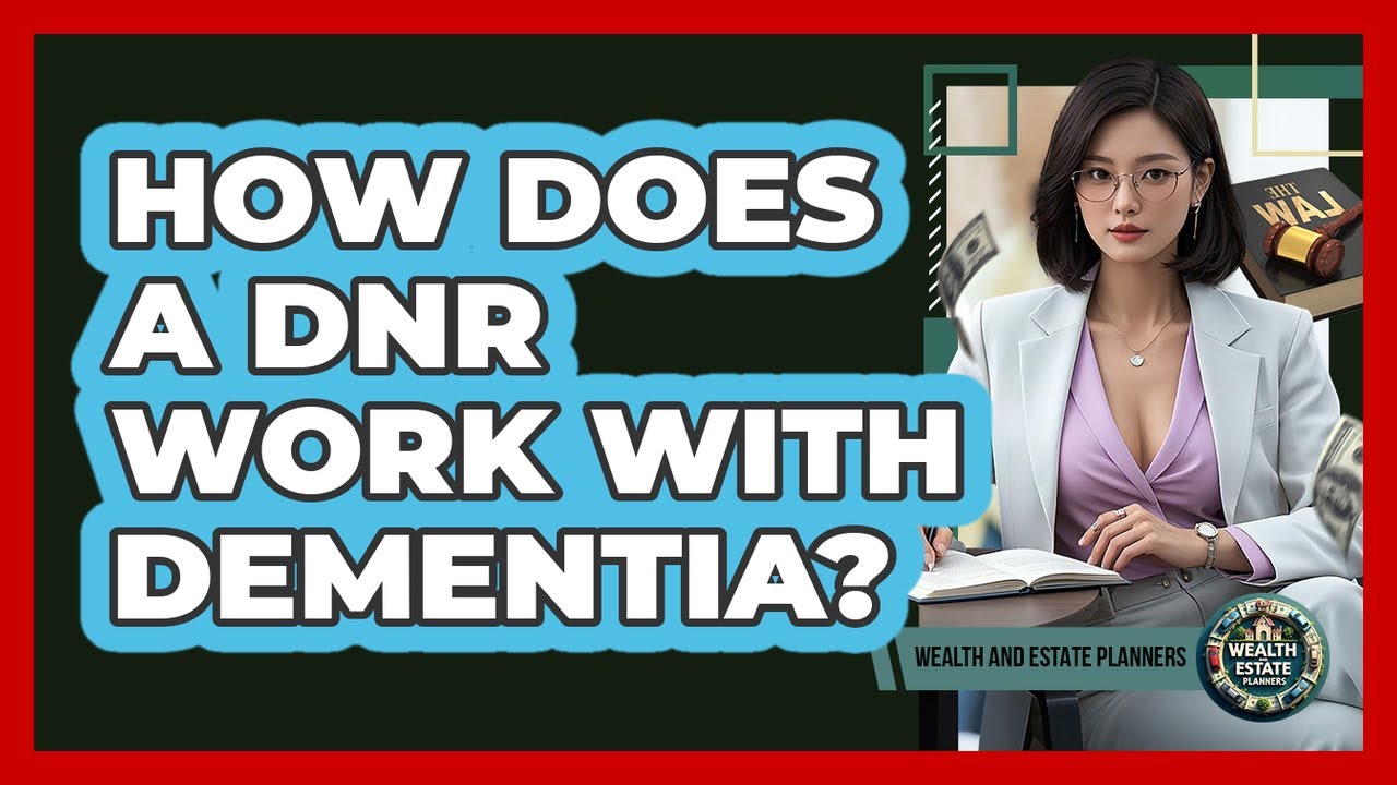 How Does A DNR Work With Dementia? - Wealth and Estate Planners
