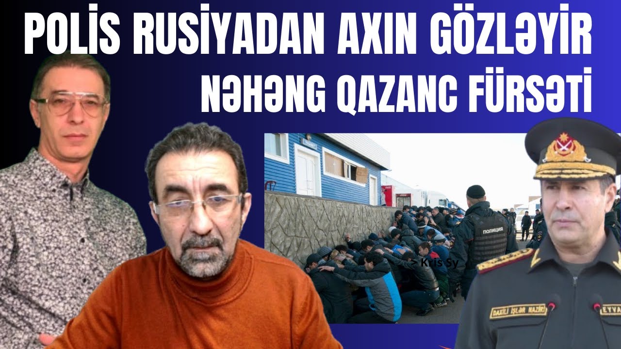 Rusiyadan gələn azərbaycanlıları nələr gözləyir? Ehtimal edilən ittihamlar, əməliyyatlar. Casus ovu