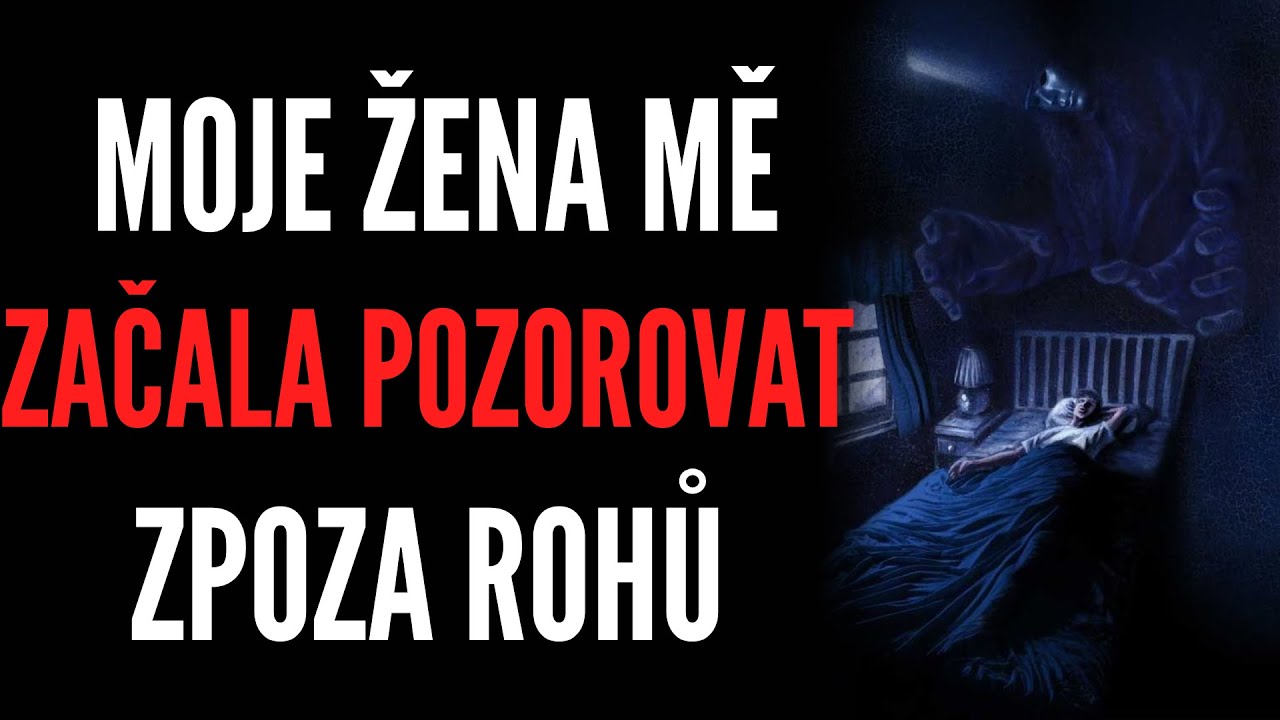 MOJE ŽENA MĚ ZAČALA POZOROVAT ZPOZA ROHŮ...Z DIVNÉHO SE STALO DĚSIVÉ | CREEPYPASTA [CZ]