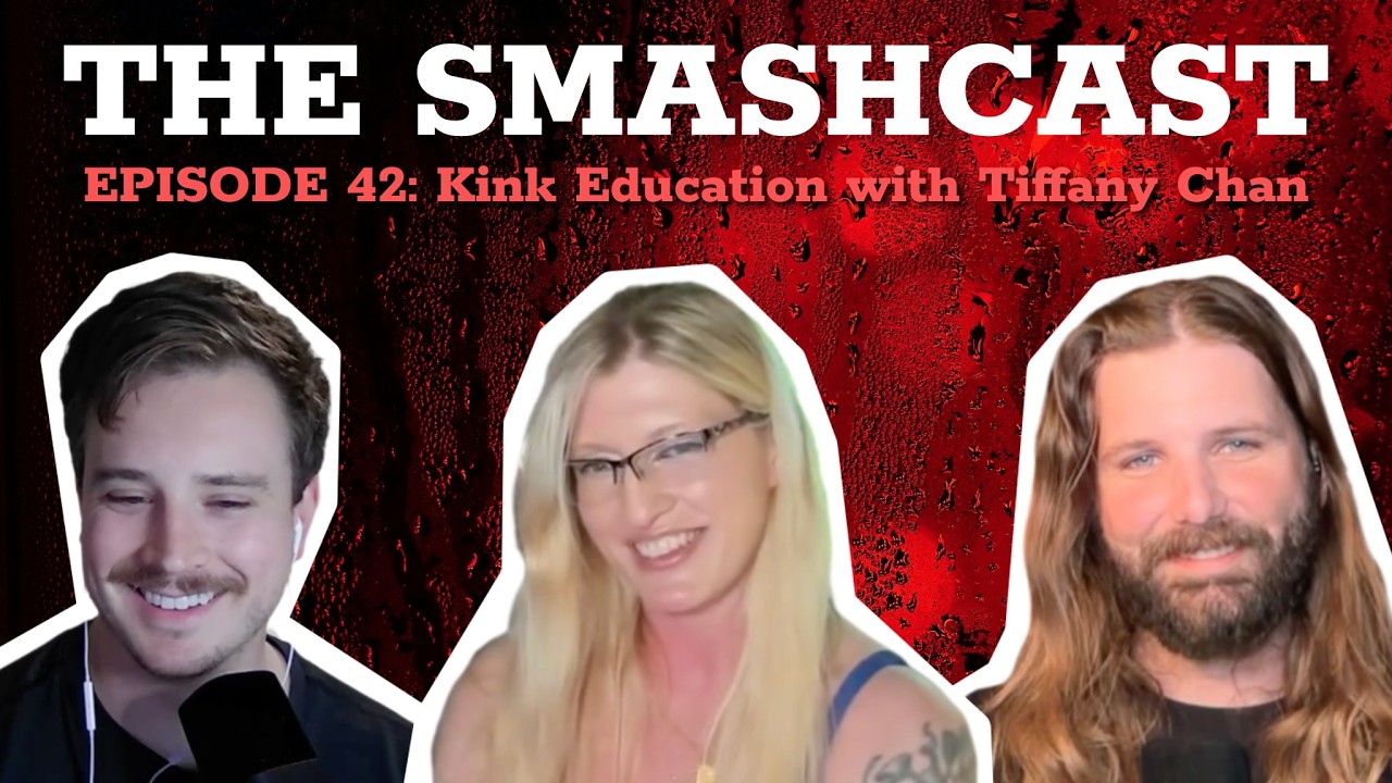 The SmashCast: Episode 42 - Kink Education with Tiffany Chan