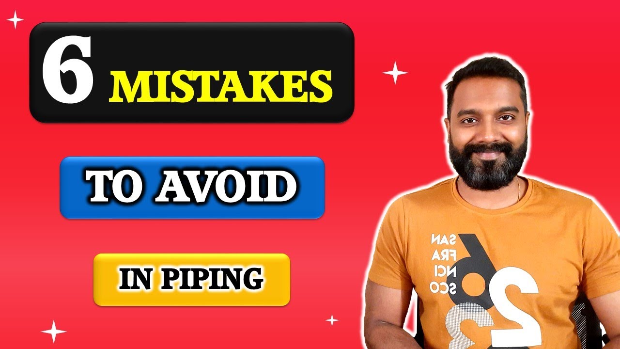 6 Mistakes to be avoided while preparing Piping design