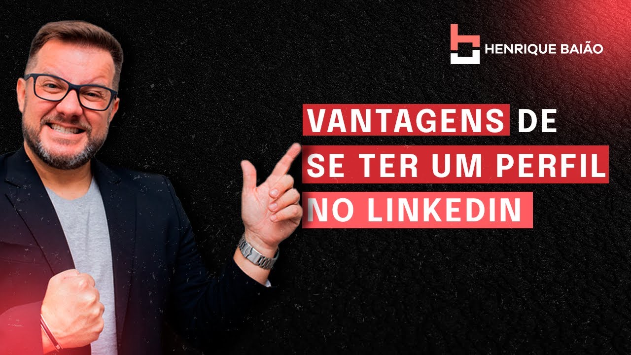 VANTAGENS DE SE TER UM PERFIL NO LINKEDIN!