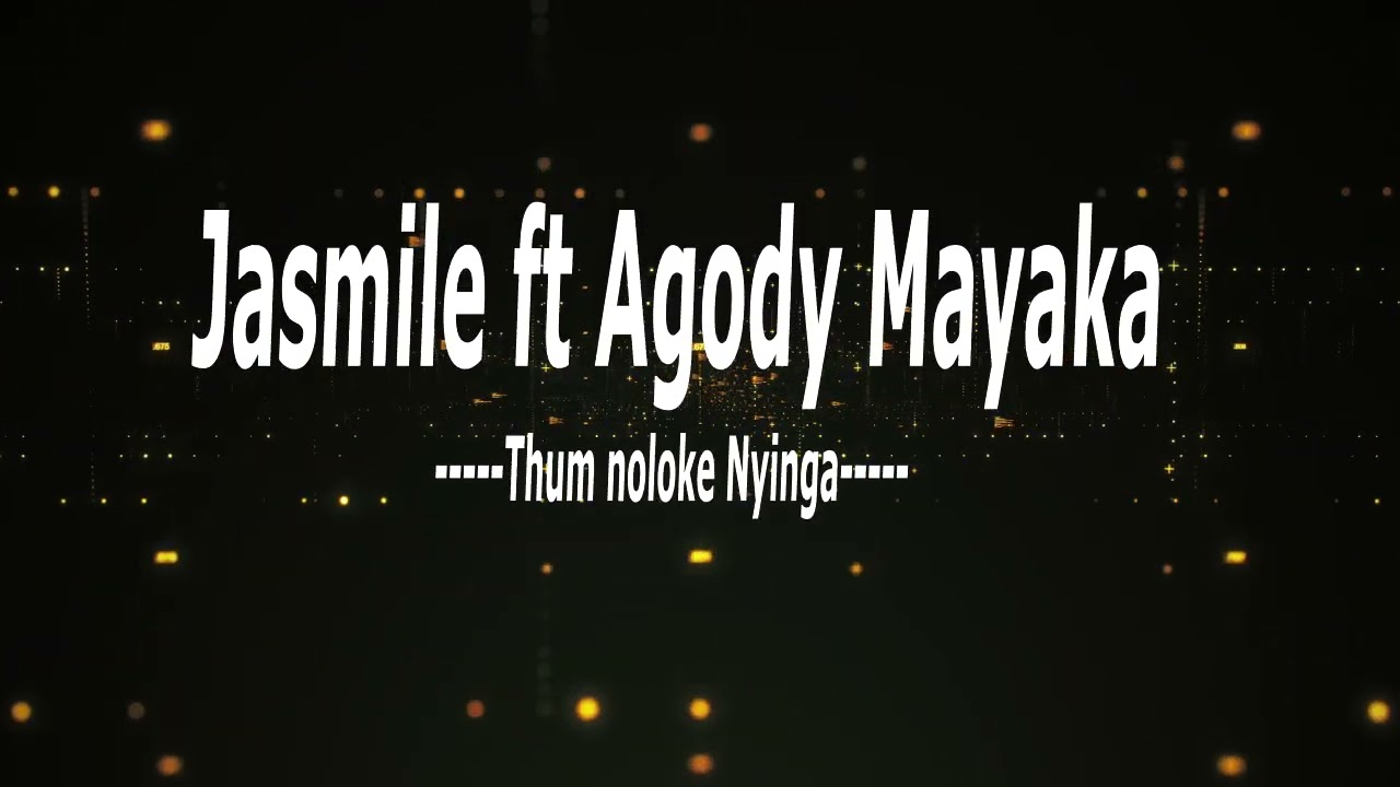 THUM NOLOKE NYINGA BY JASMILE FT AGODY MAYAKA