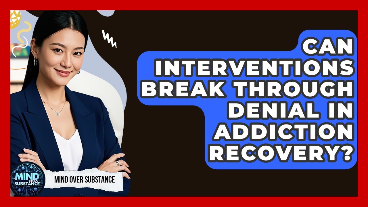 Can Interventions Break Through Denial In Addiction Recovery? - Mind Over Substance