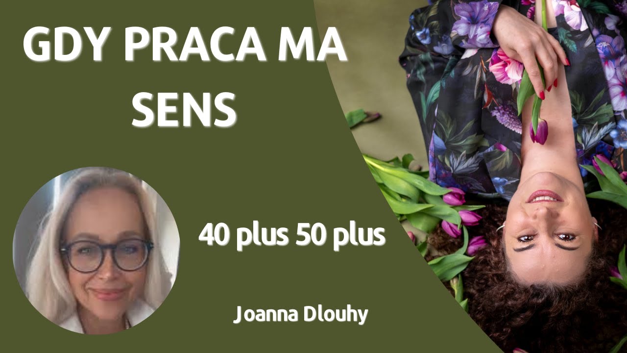 GDY PRACA MA SENS/Joanna Dlouhy/ 40plus 50plus/ #podcast #praca #sens
