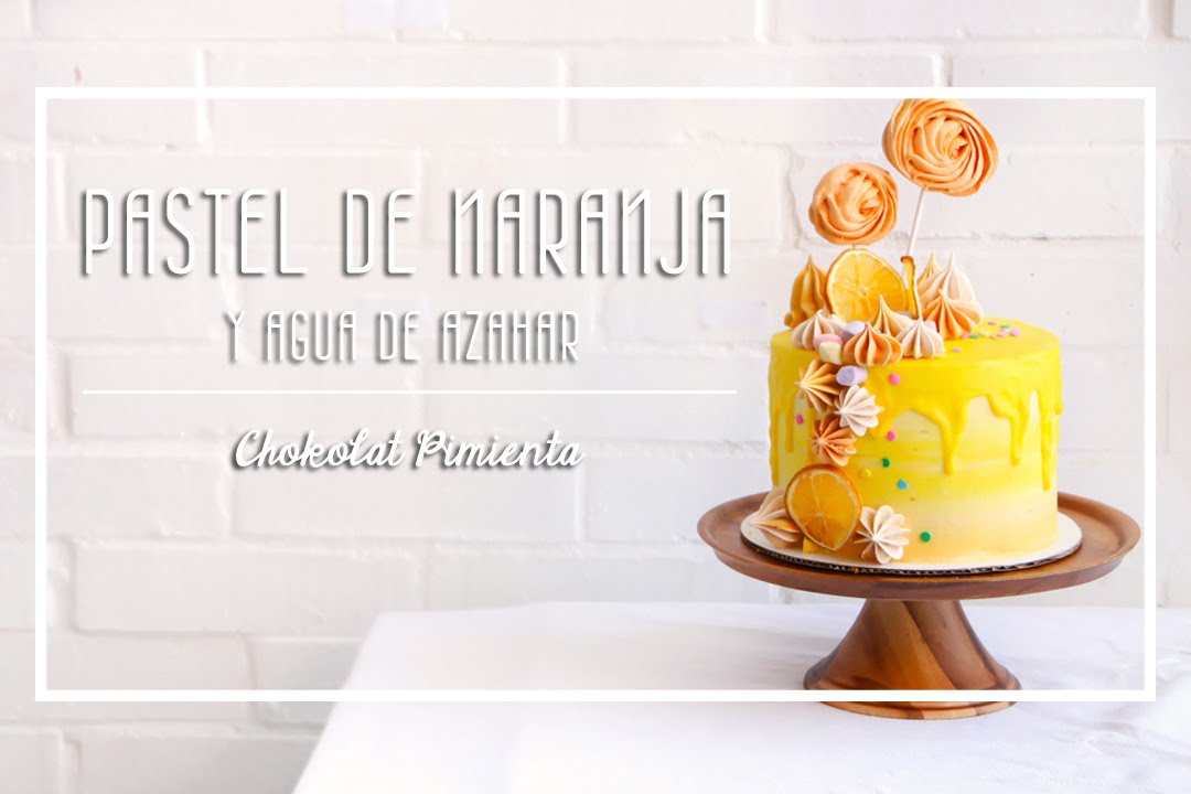 Pastel de Naranja y Agua de Azahar ♥ Chokolat Pimienta