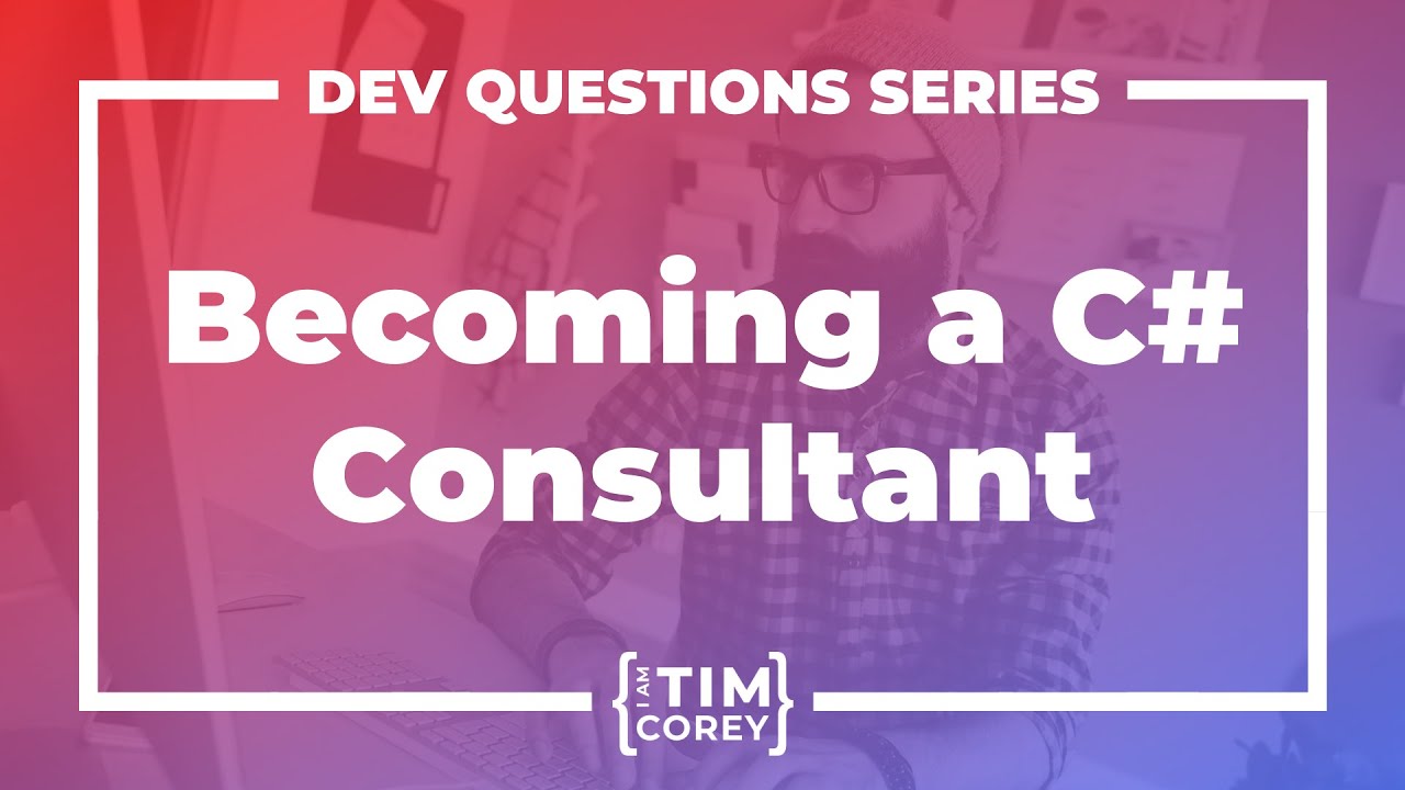 25. Should You Become a C# Consultant? When Are You Ready To Be a C# Consultant?