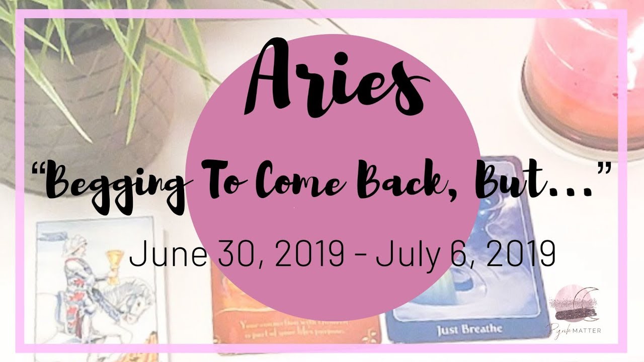 ♈️ Aries: Begging To Come Back, But... ~ June 30, 2019 - July 6, 2019 ~ General Weekly Reading