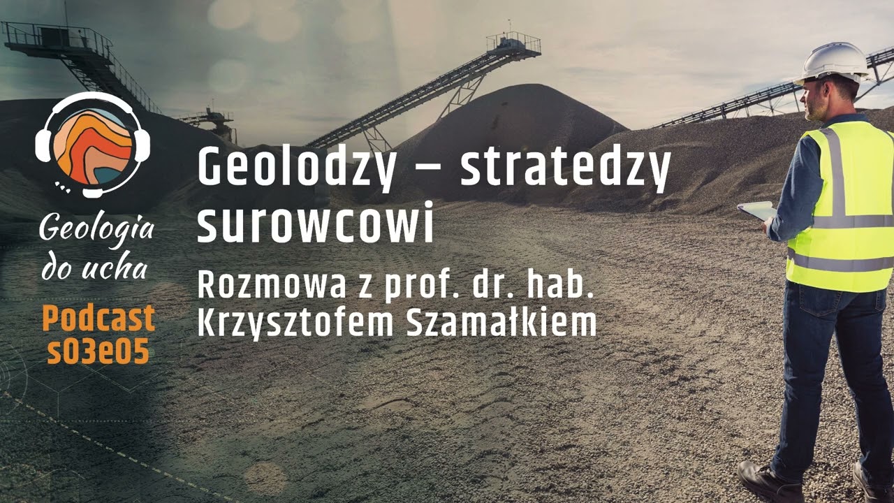 Geolodzy – stratedzy surowcowi. Znaczenie surowców mineralnych. Nowa era górnictwa
