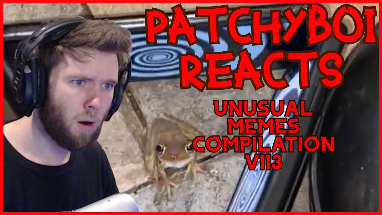 Patchyboi React's To UNUSUAL MEMES COMPILATION V113