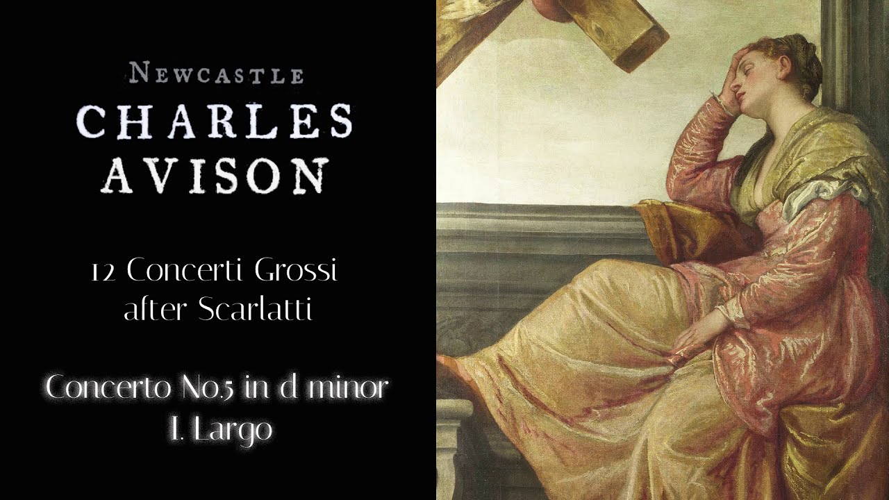 Charles Avison: 12 Concerti Grossi after Scarlatti  |  Concerto No. 5 in D minor  |
