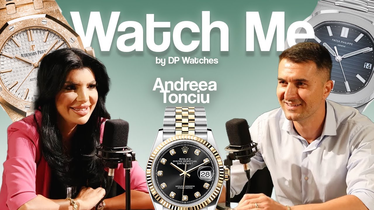 Ep. 6 - Andreea Tonciu - Watch Me by DP Watches