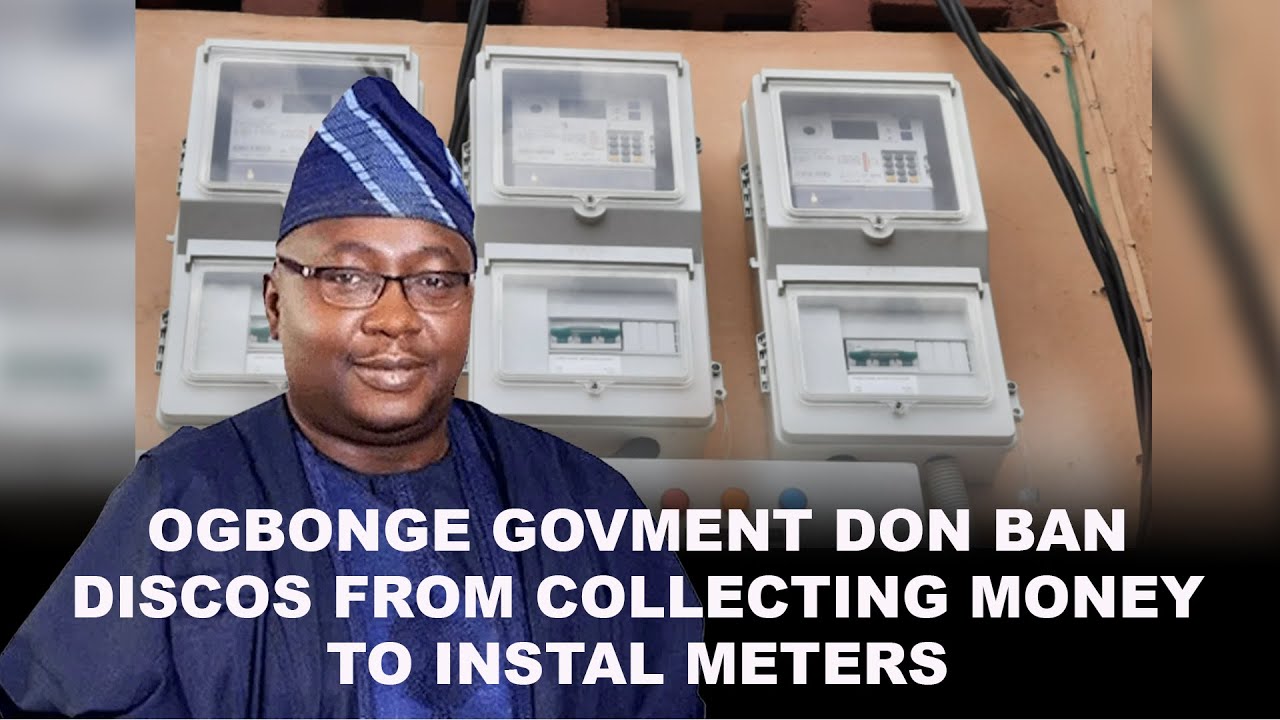 Ogbonge Govment Don Ban Discos From Collecting Money To Instal Meters