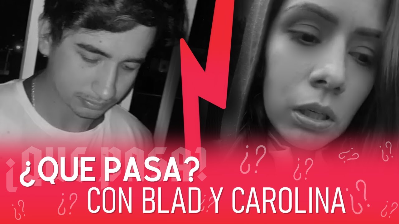 BLAD Y CAROLINA... ¿QUE PASÓ? 💔