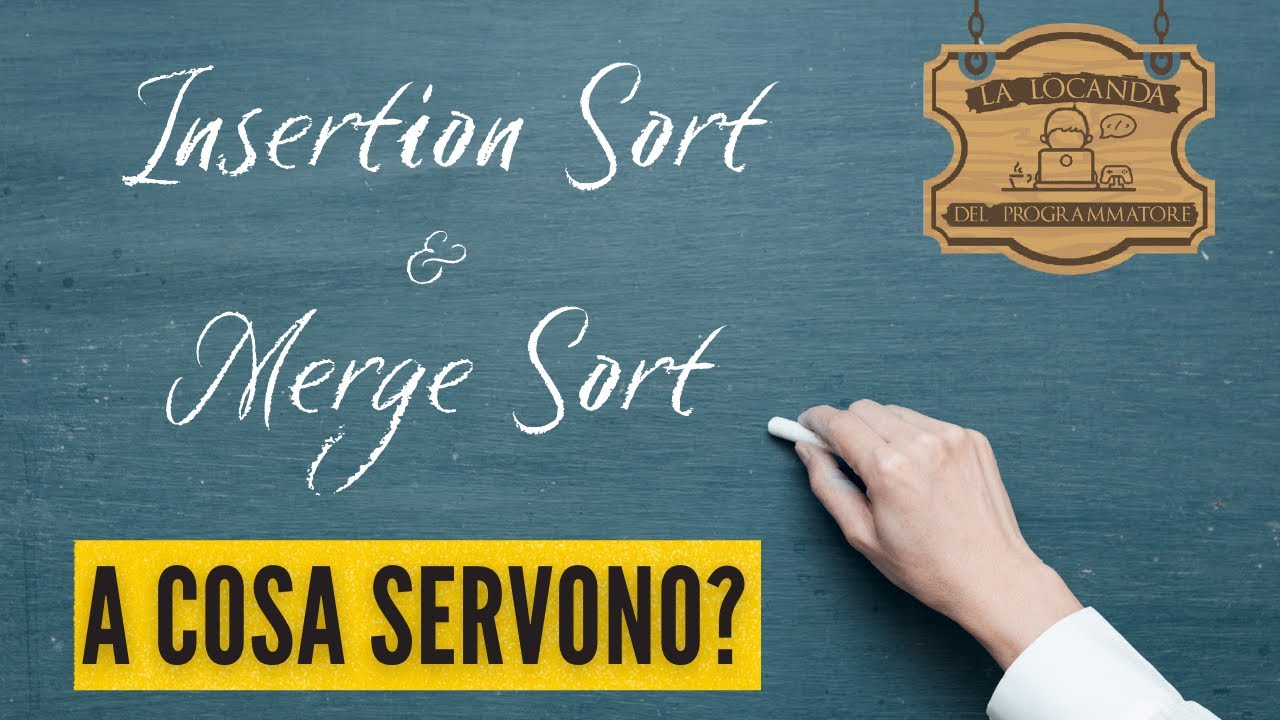 Cosa sono gli ALGORITMI DI ORDINAMENTO: Insertion Sort & Merge Sort