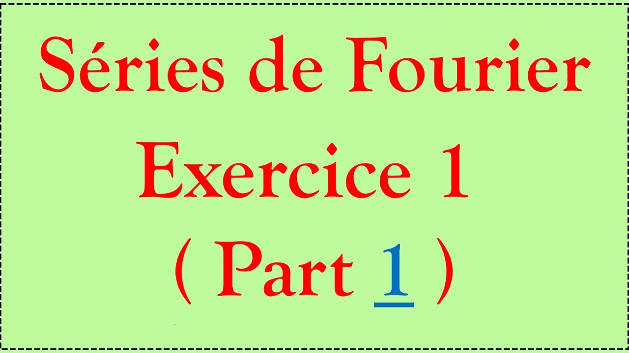 Séries de Fourier #5 : Exercice 1 ( part 1 )