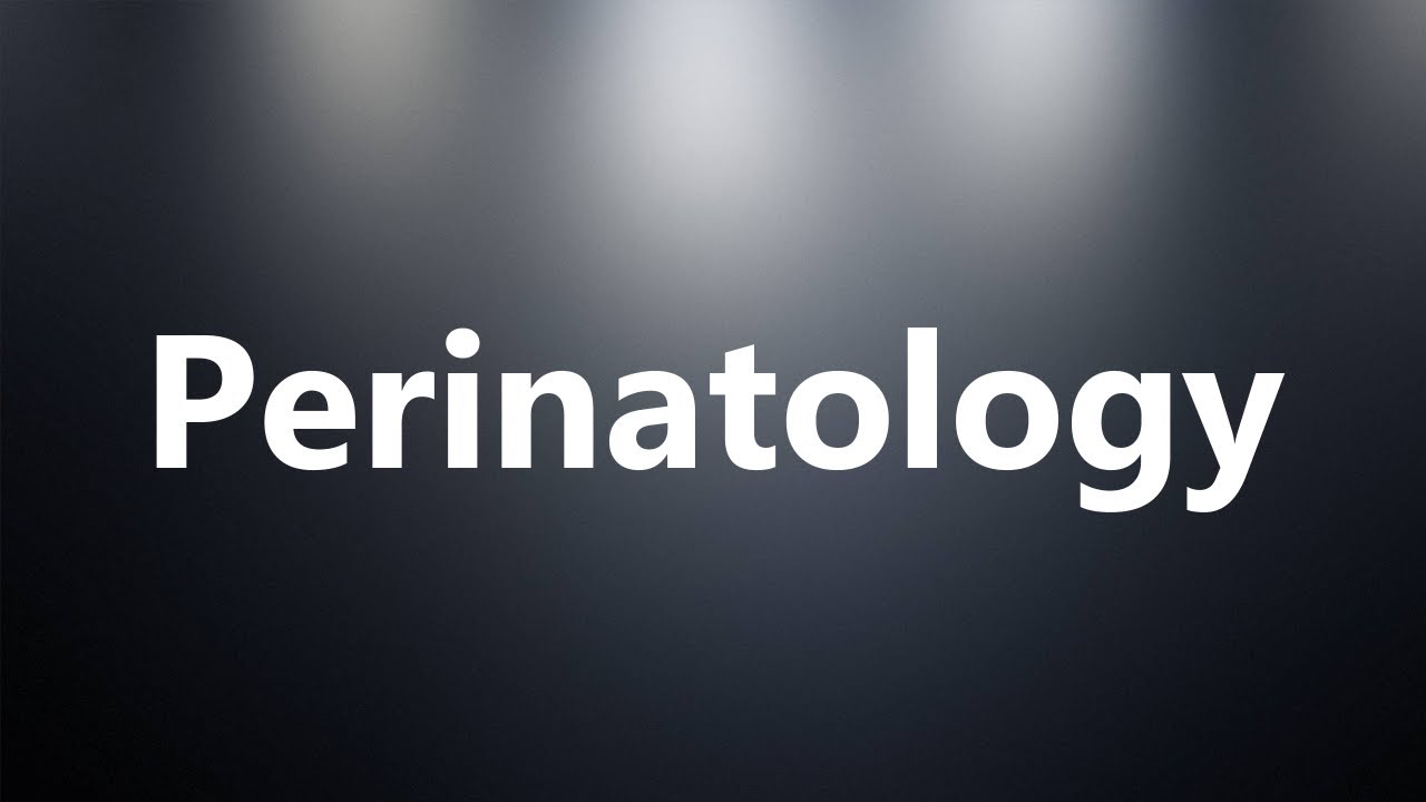 Perinatology - Medical Meaning and Pronunciation