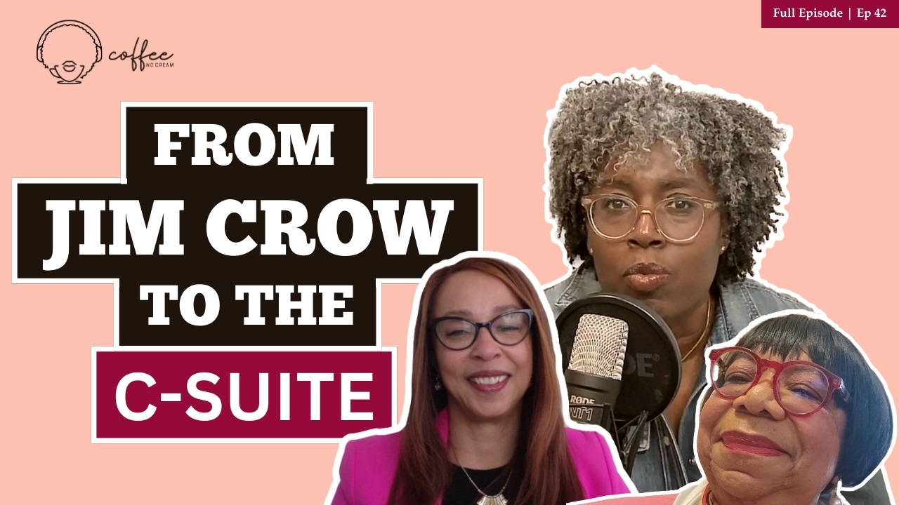 Coffee No Cream Ep 42 - This Is the Real America for Black Women | From Jim Crow to the C-Suite