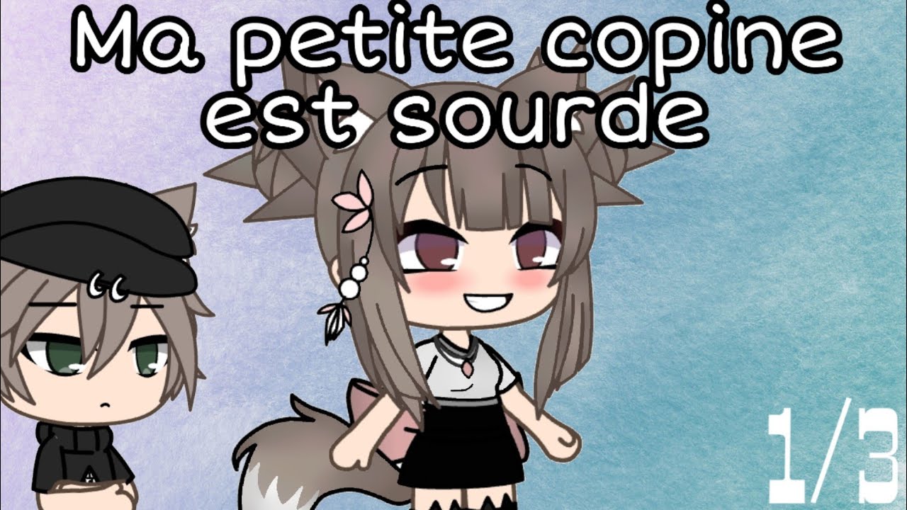 Ma petite copine est sourde// 1/3 //GACHA LIFE