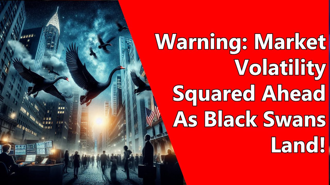 Warning: Market Volatility Squared Ahead As Black Swans Land!