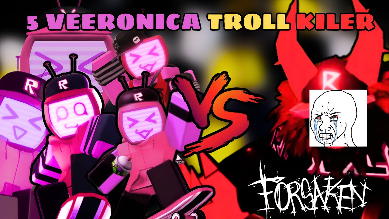 ĐẨY KILLER LI&Ecirc;N TỤC VỚI 5 VEERONICA TROLL KILLER TRONG FORSAKEN!!!!