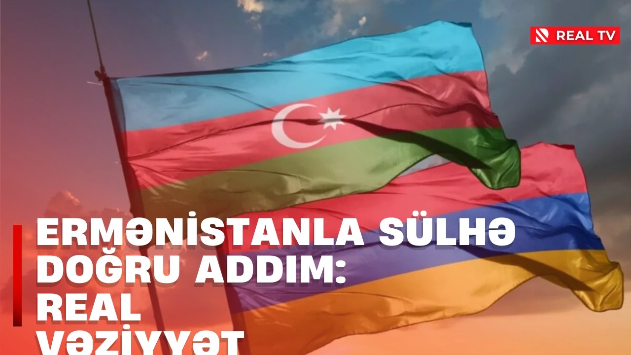 Ermənistanla sülhə doğru addım: real vəziyyət