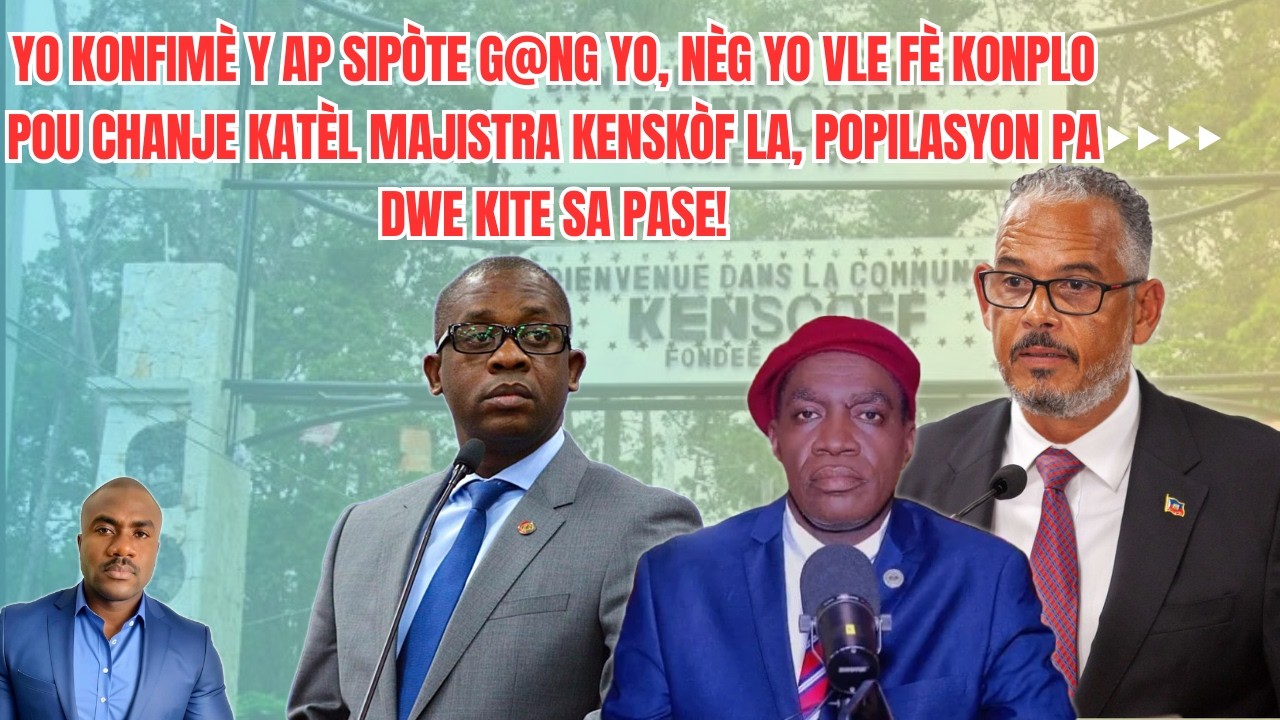 Nèg yo deside livre Kenskòf bay g@ng vre, yo vle fè konplo pou chanje majistra k ap goumen lontan