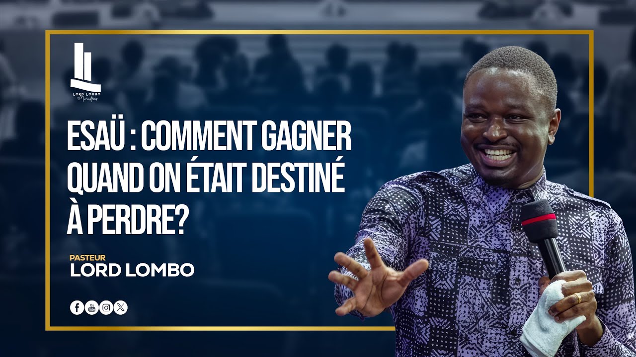 Esaü : Comment gagner quand on était destiné à perdre? || PASTEUR LORD LOMBO