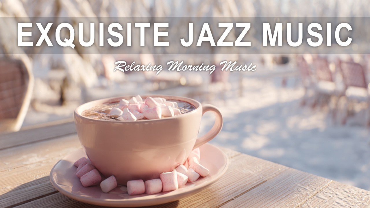 Exquisite Jazz Music☕ Warm Coffee Jazz for Relax, Focus & Cozy Moments