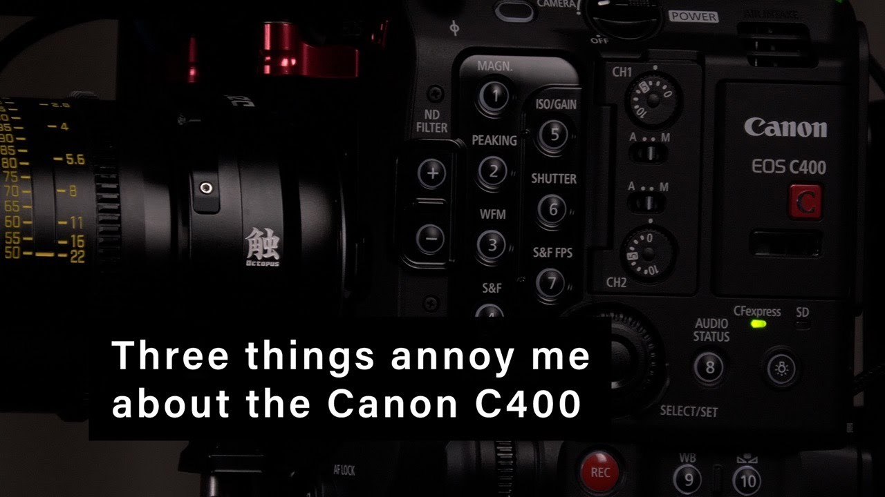 Canon C400 Three Things That Annoy Me