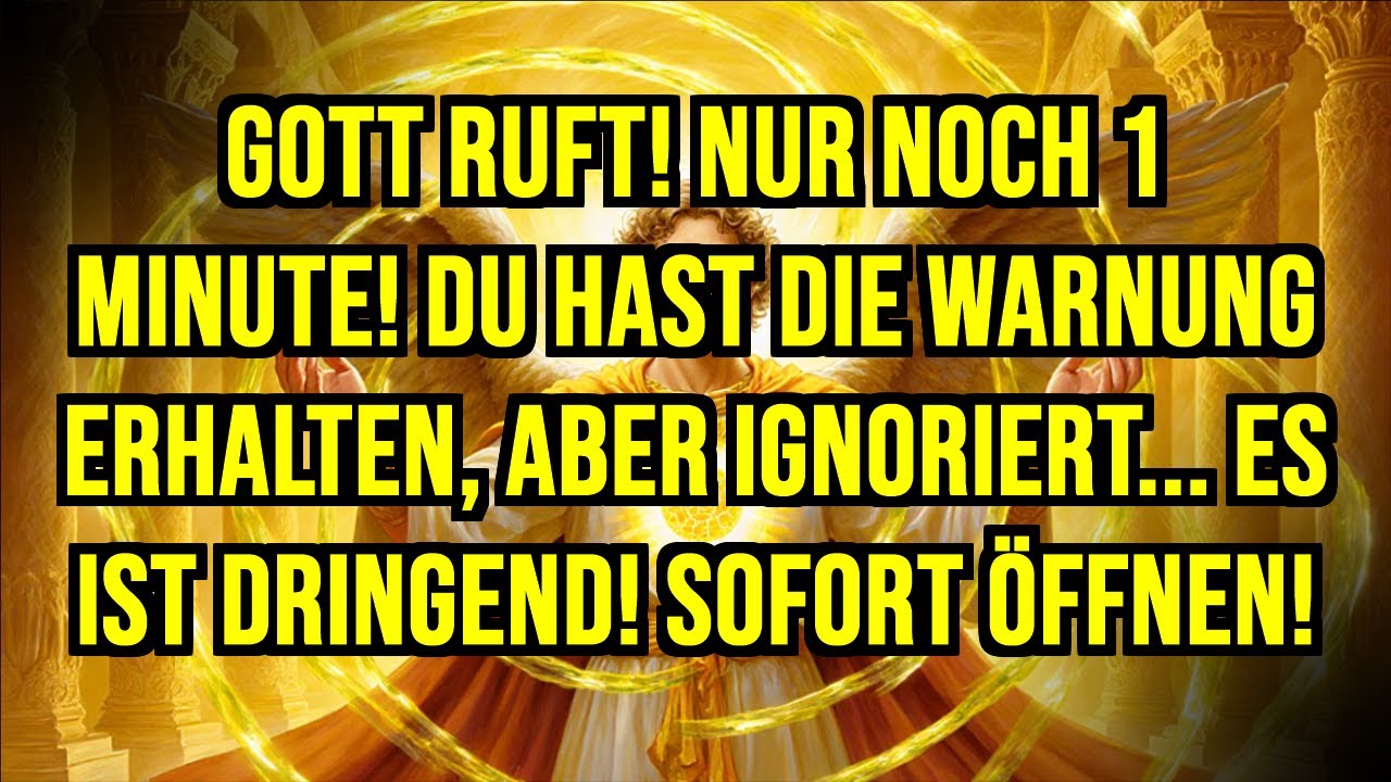 ⚠️ GOTT RUFT! NUR NOCH 1 MINUTE! DU HAST DIE WARNUNG ERHALTEN, ABER IGNORIERT... ES IST...