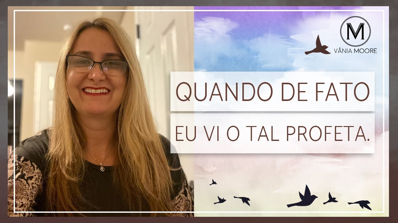“Quando de Fato eu Vi o Tal Profeta.”