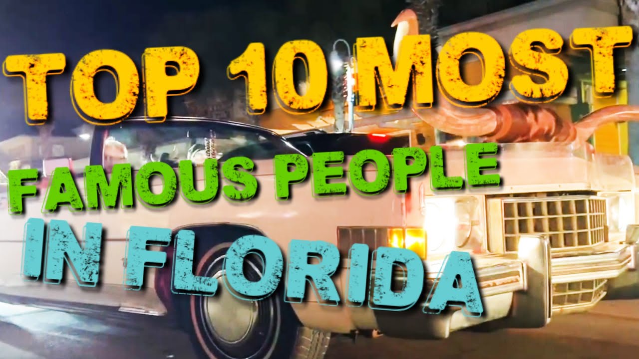 Top 10 Most Famous People In Florida + Where They Live  ⭐