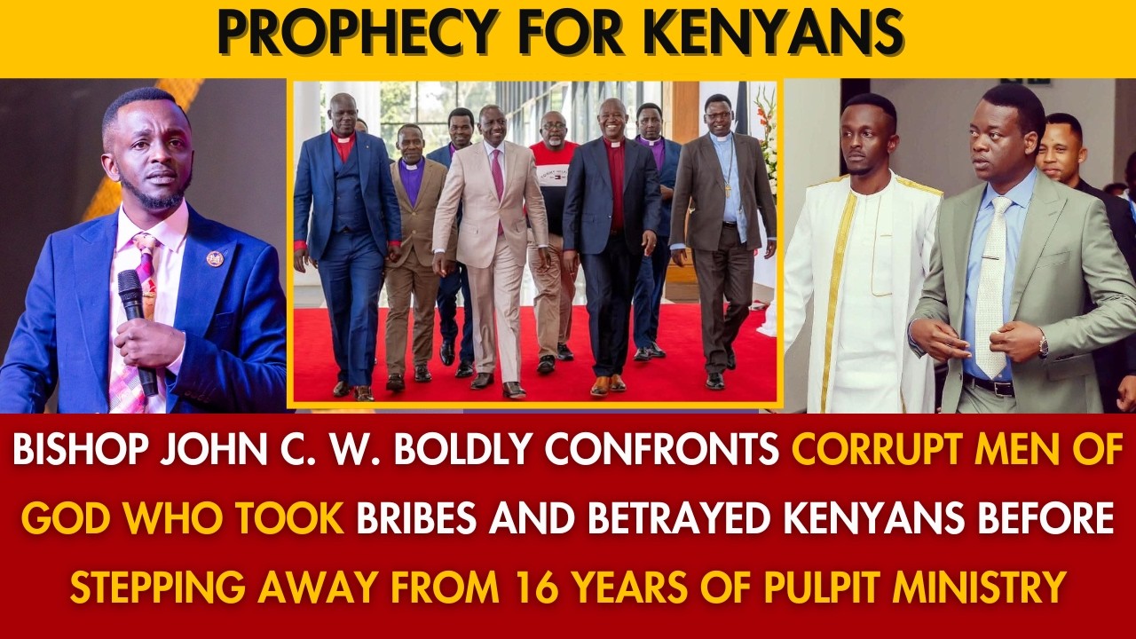 BISHOP JOHN C W CONFRONTS WICKED MEN OF GOD WHO WENT TO COLLECT BRIBES TO BETRAY KENYANS