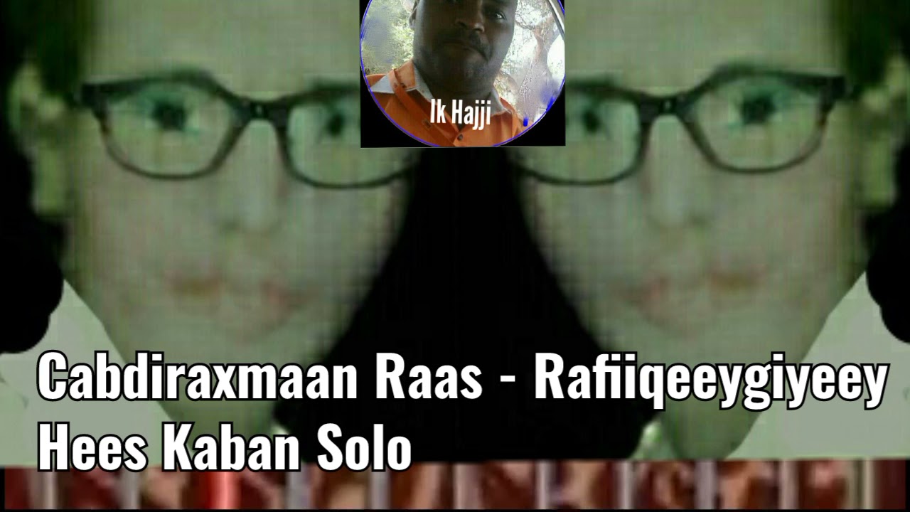 Cabdiraxmaan Raas - Rafiiqeeygiyeey (Hees Kaban Solo)