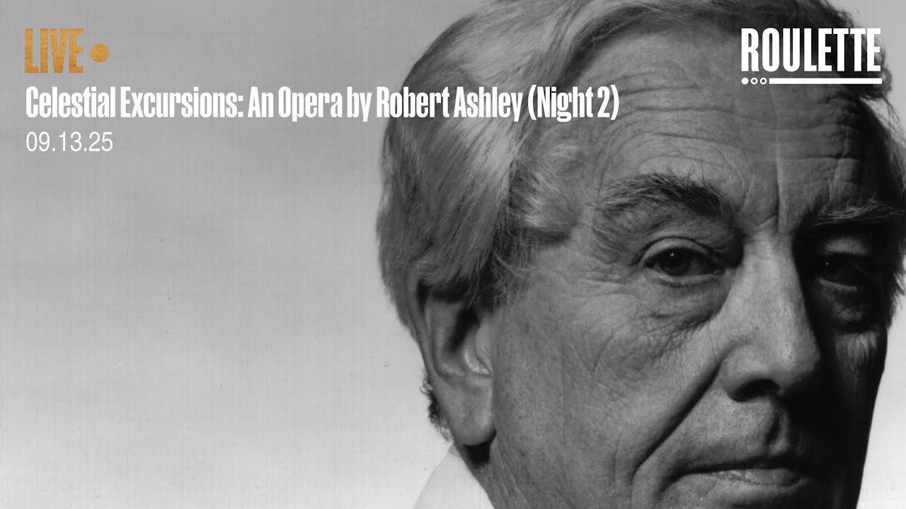CELESTIAL EXCURSIONS: An Opera by Robert Ashley  // Live at Roulette (Night 2)