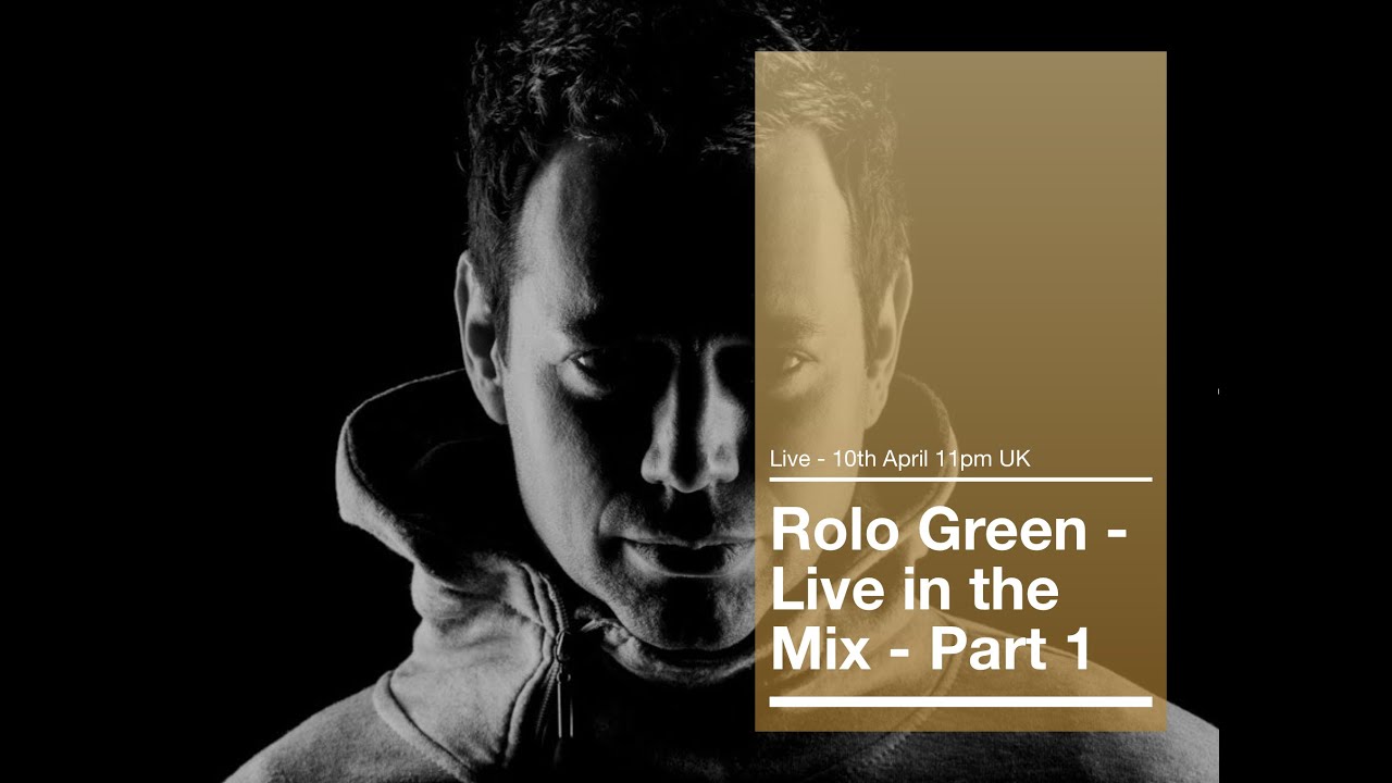 Rolo Green - Live in the Mix Part 1 - 10th April 11pm UK