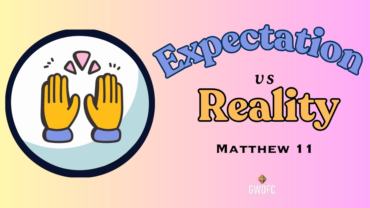 Expectations Vs Reality - Matthew 11