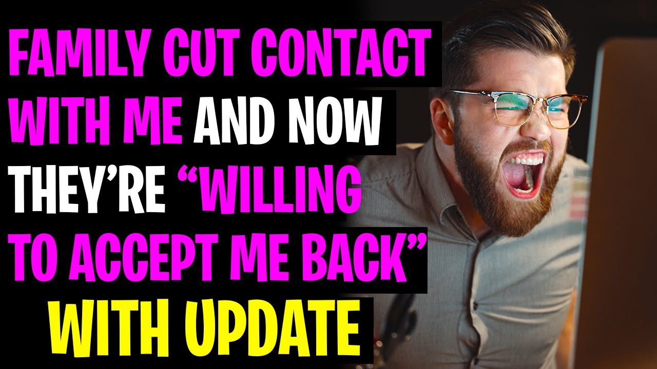Family Cut Contact With Me 5 Years Ago, Now They Want Me Back With Update r/Relationships